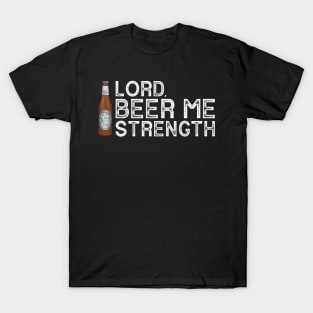 Lord, Beer Me Strength T-Shirt